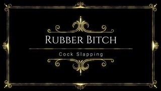 Rubber Bitch Cock Slaps