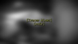 Tracer blows [noir]