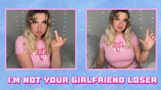 I’M NOT YOUR GIRLFRIEND, LOSER!