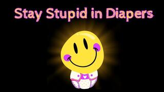 Stay Stupid in Diapers