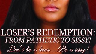 Loser's Redemption: From Pathetic to Sissy!