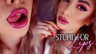 Stupid For Lips