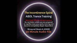 The Incontinence Spiral - ABDL Trance Training to Lose Control of Bladder and Bowels and Become Diaper Dependent [Audio Only]
