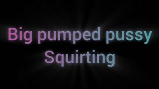 Pumped big pussy squirting