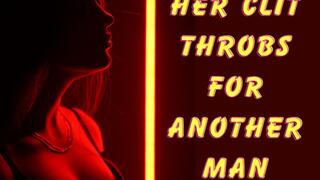 ** HER CLIT THROBS FOR ANOTHER MAN **