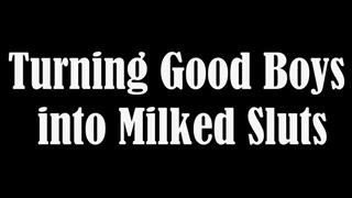 Turning Good Boys Into Milked Sluts