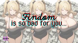 FINDOM IS SO BAD FOR YOU