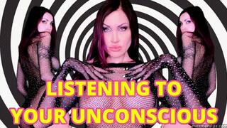 LISTENING TO YOUR UNCONSC