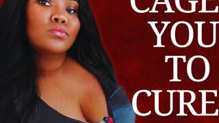 Cage You to Cure You
