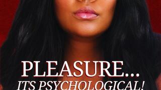 Pleasure - Its psychological!
