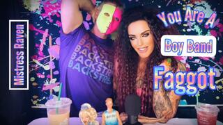 YOU ARE A BOY BAND FAGGOT