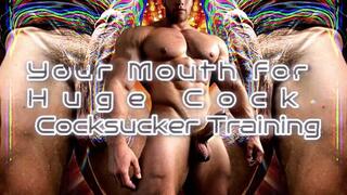 Your Mouth for Huge Cock Cocksucker Training