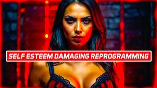 Self Esteem DAMAGING Psychological Reprogramming