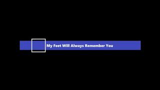 My Feet Will Always Remember You (1080p)