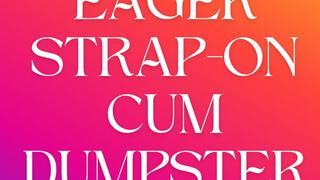 EagerStrap-on CUM Dumpster Audio - Sara Desire XO - Femdom