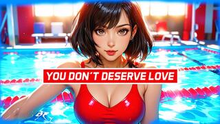 You Don’t Deserve Love