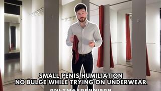 Small penis humiliation no bulge while trying on underwear!