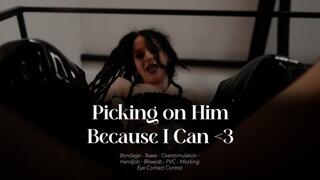 Picking on Him Because I Can