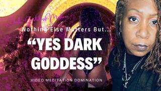 Nothing Else Matters But "Yes, Dark Goddess" - Visual Mesmerizing Meditation