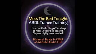 Mess The Bed Tonight ABDL Diaper Trance Training - Listen to Mess Yourself Tonight While You Rest