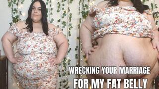 Wrecking Your Marriage for my Fat Belly