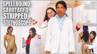 Spellbound Sabotaged & Stripped by Stethoscope