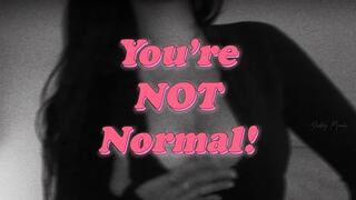 You're NOT Normal!