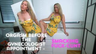 Orgasm before the gynecologist appointment - Smacking fuck-cunt
