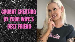 Your Wife's Best Friend Catches You Cheating!