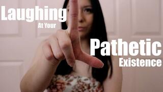 Laughing At Your Pathetic Existence