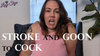 Stroke and Goon to Cock