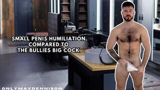 SMALL PENIS HUMILIATION COMPARED TO THE BULLIES BIG COCK!