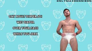 wet diaper over your face while you jerk!