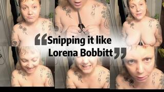 Snipping it like Lorena Bobbit