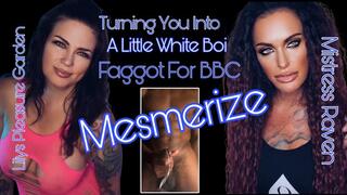 TURNING YOU INTO A LITTLE WHITE BOI FAGGOT FOR BBC MESMERIZE