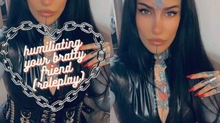 HUMILIATING YOUR BRATTY FRIEND