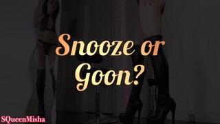 Snooze or Goon ?