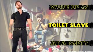 Woke up as toilet slave at a party