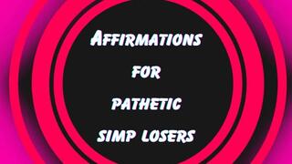 ** AFFIRMATIONS FOR PATHETIC SIMP LOSERS ( looped version ) **