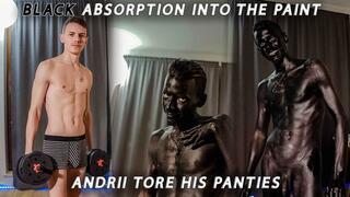 Black absorption into the paint, Andrey tore his panties