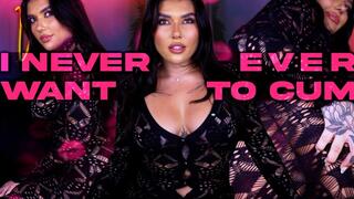 I Never Ever Want to Cum