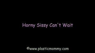 Horny Sissy Can't Wait