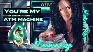YOU’RE MY ATM MACHINE MESMERIZE