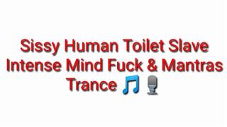Sissy Human Toilet Slave Intense Mind Fuck & Mantra Trance