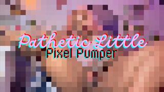 Pathetic Little Pixel Pumper