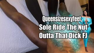 Sole Ride The Nut Outta That Dick FJ
