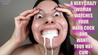 A VERY CRAZY WOMAN WATCHES YOUR HARD COCK AND WANTS YOUR HOT CUM (Video request)