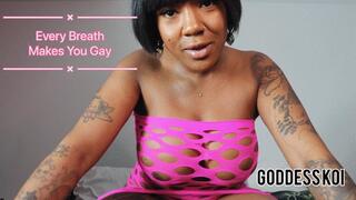 Every breath makes you gay