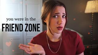 You were in the friend zone
