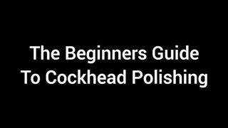 The Beginners Guide To Cockhead Polishing XXX